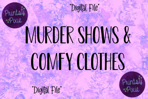 Murder Shows Comfy Clothes: A Versatile Design for Creative Projects